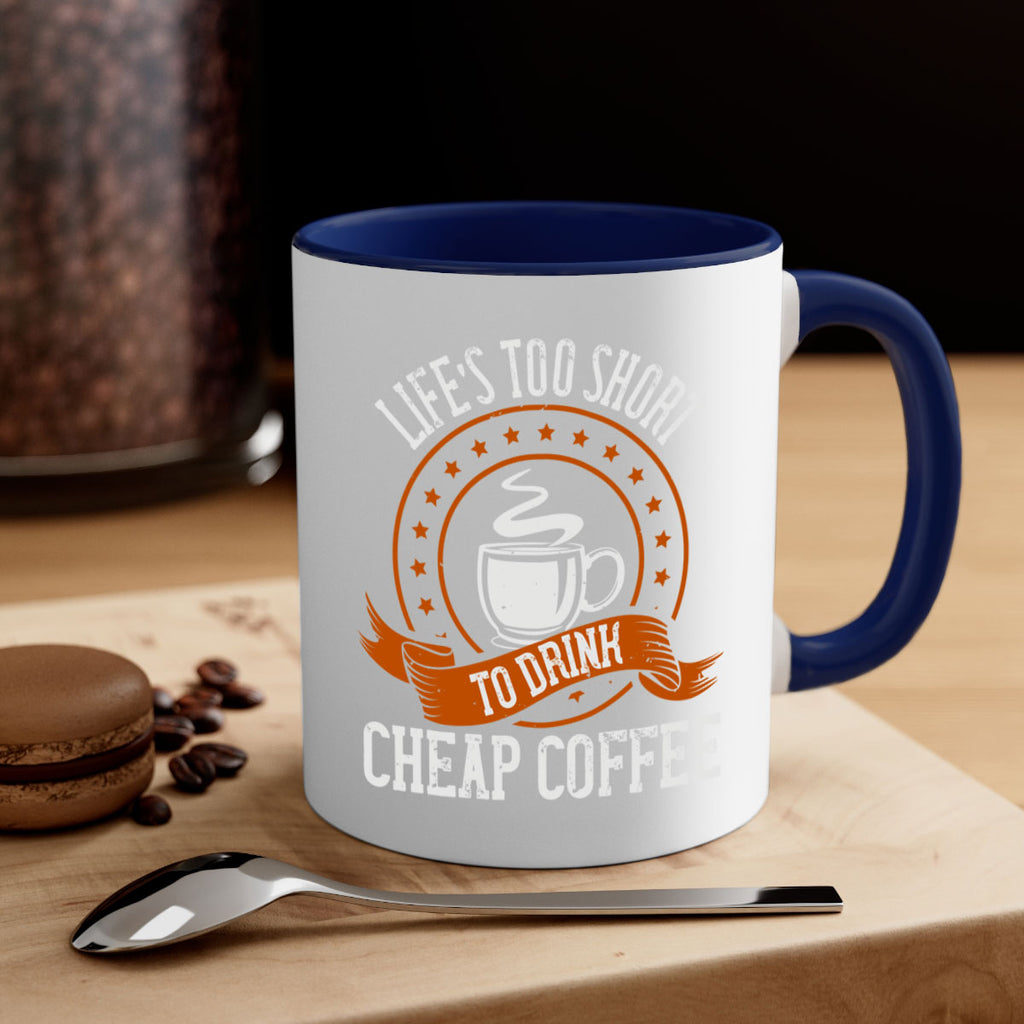 life’s too short to drink cheap coffee 237#- coffee-Mug / Coffee Cup
