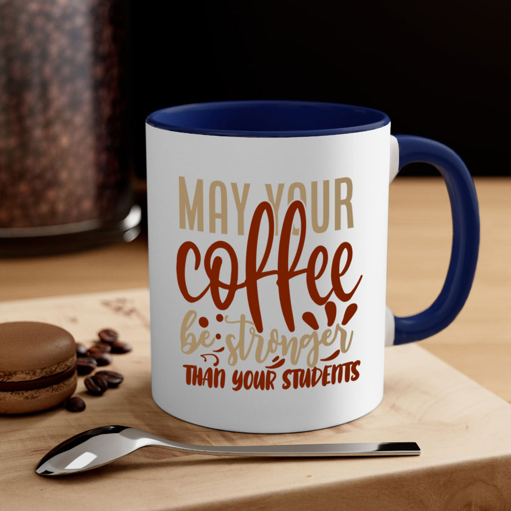 may your coffee be stronger than your students 205#- coffee-Mug / Coffee Cup