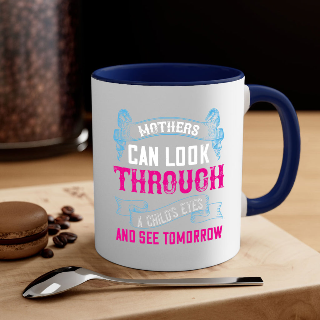 mothers can look through a child’s eyes and see tomorrow 96#- mom-Mug / Coffee Cup