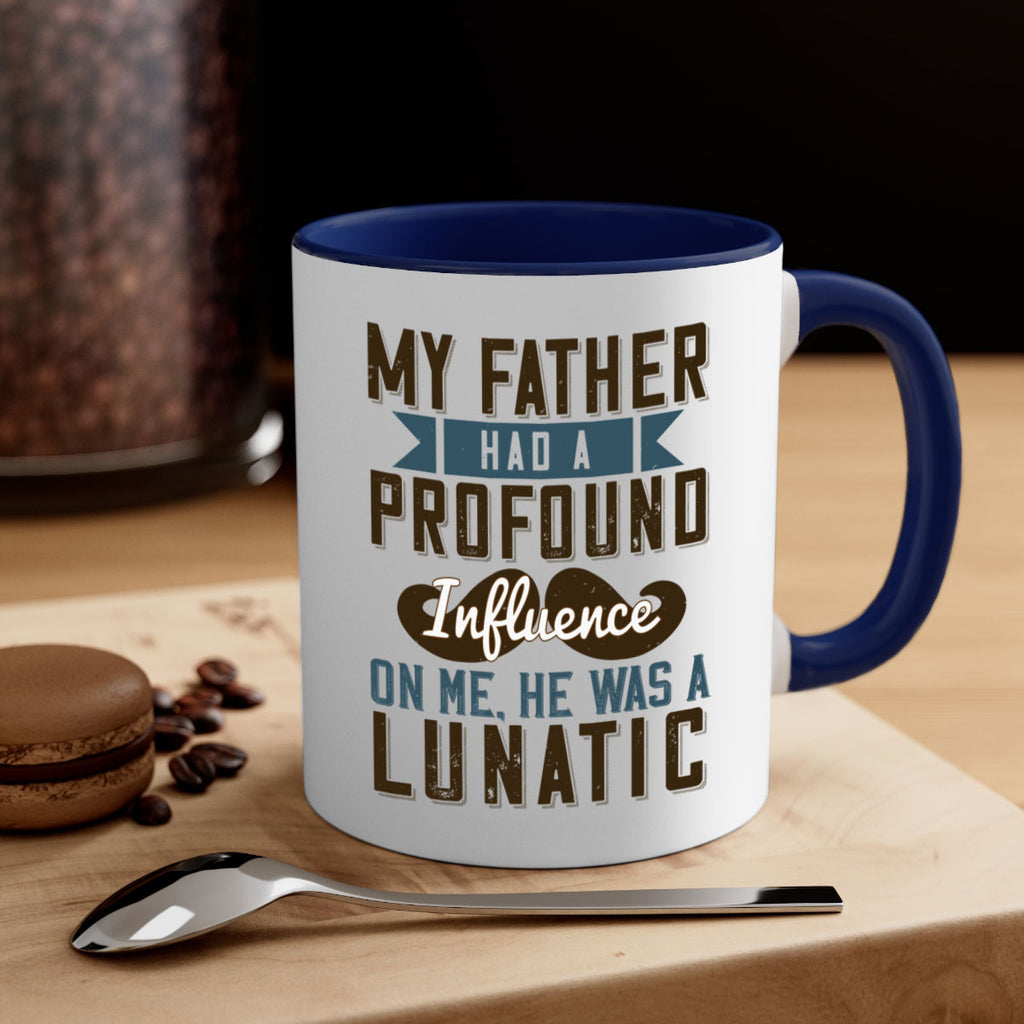 my father had a profound influence on me he was a lunatic 217#- fathers day-Mug / Coffee Cup