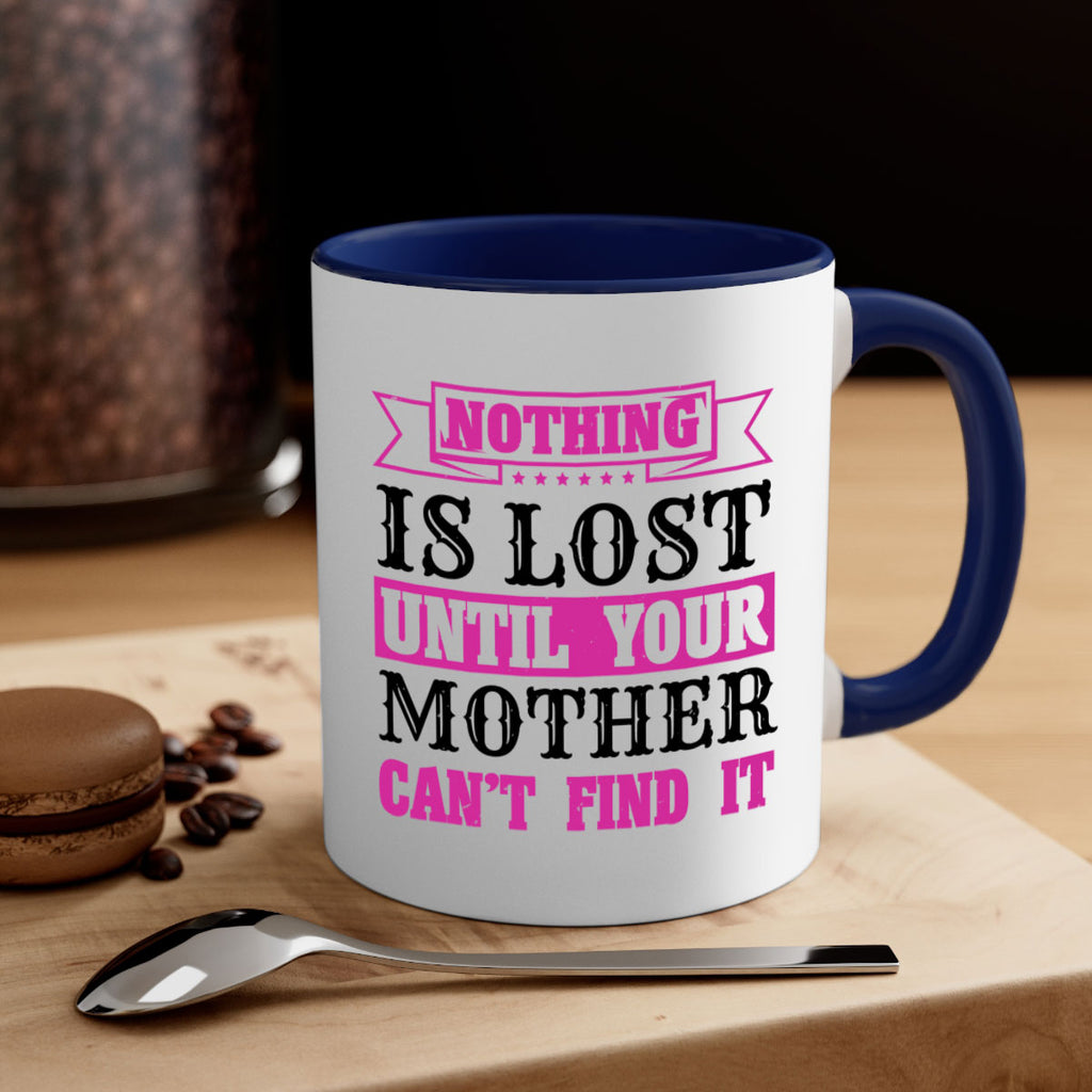 nothing is lost until your mother cant find it 32#- mothers day-Mug / Coffee Cup