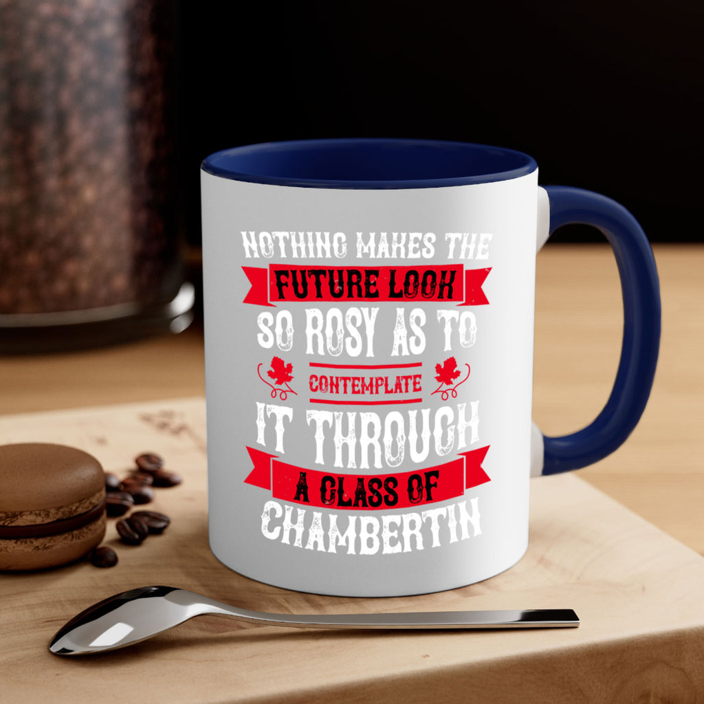 nothing makes the future look so rosy as to 67#- wine-Mug / Coffee Cup