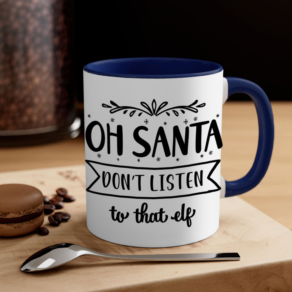 oh santa don t listen to that elf style 560#- christmas-Mug / Coffee Cup