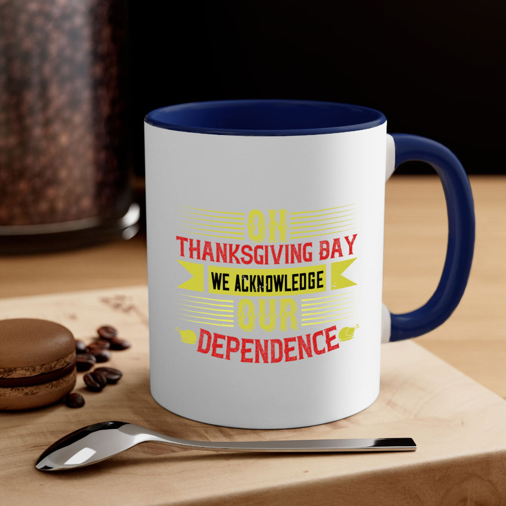 on thanksgiving day we acknowledge our dependence 19#- thanksgiving-Mug / Coffee Cup