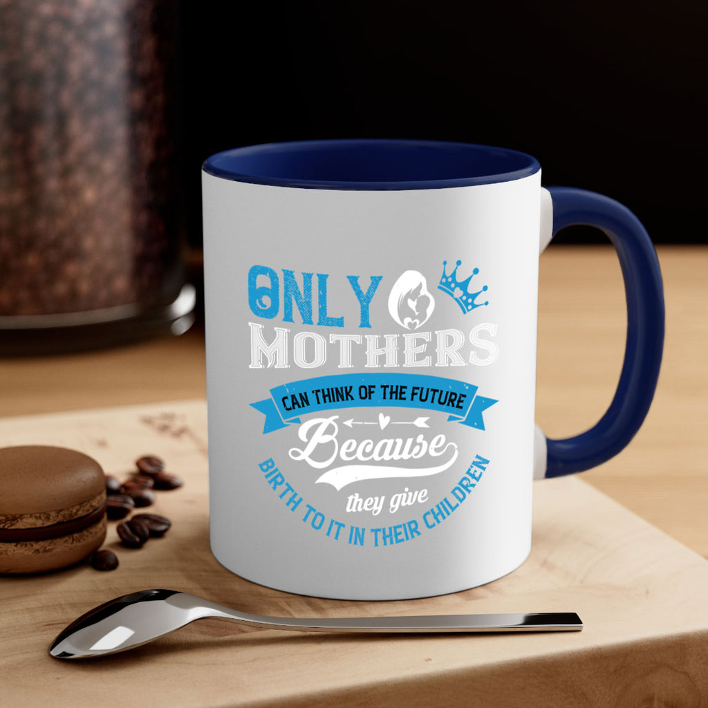 only mothers can think of the future 37#- mothers day-Mug / Coffee Cup