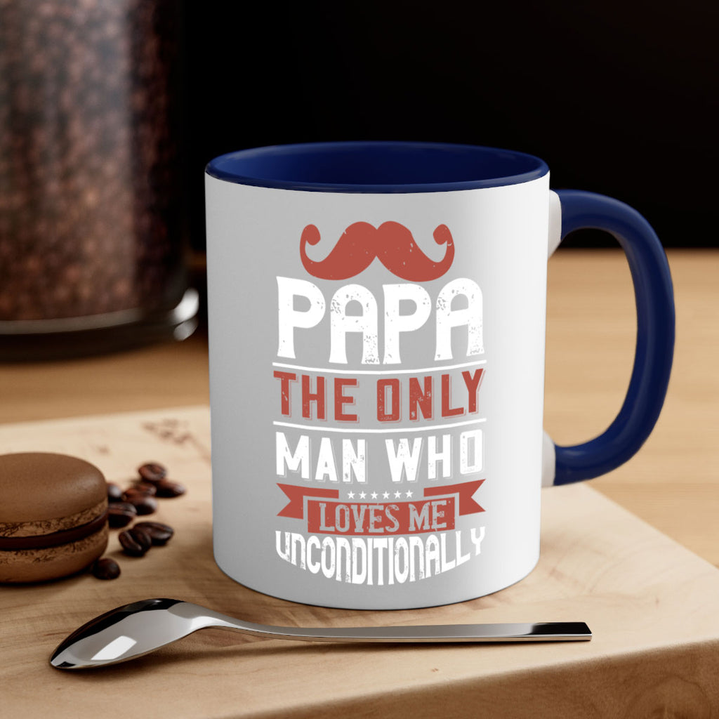 papa the only man who loves me unconditionally 190#- fathers day-Mug / Coffee Cup