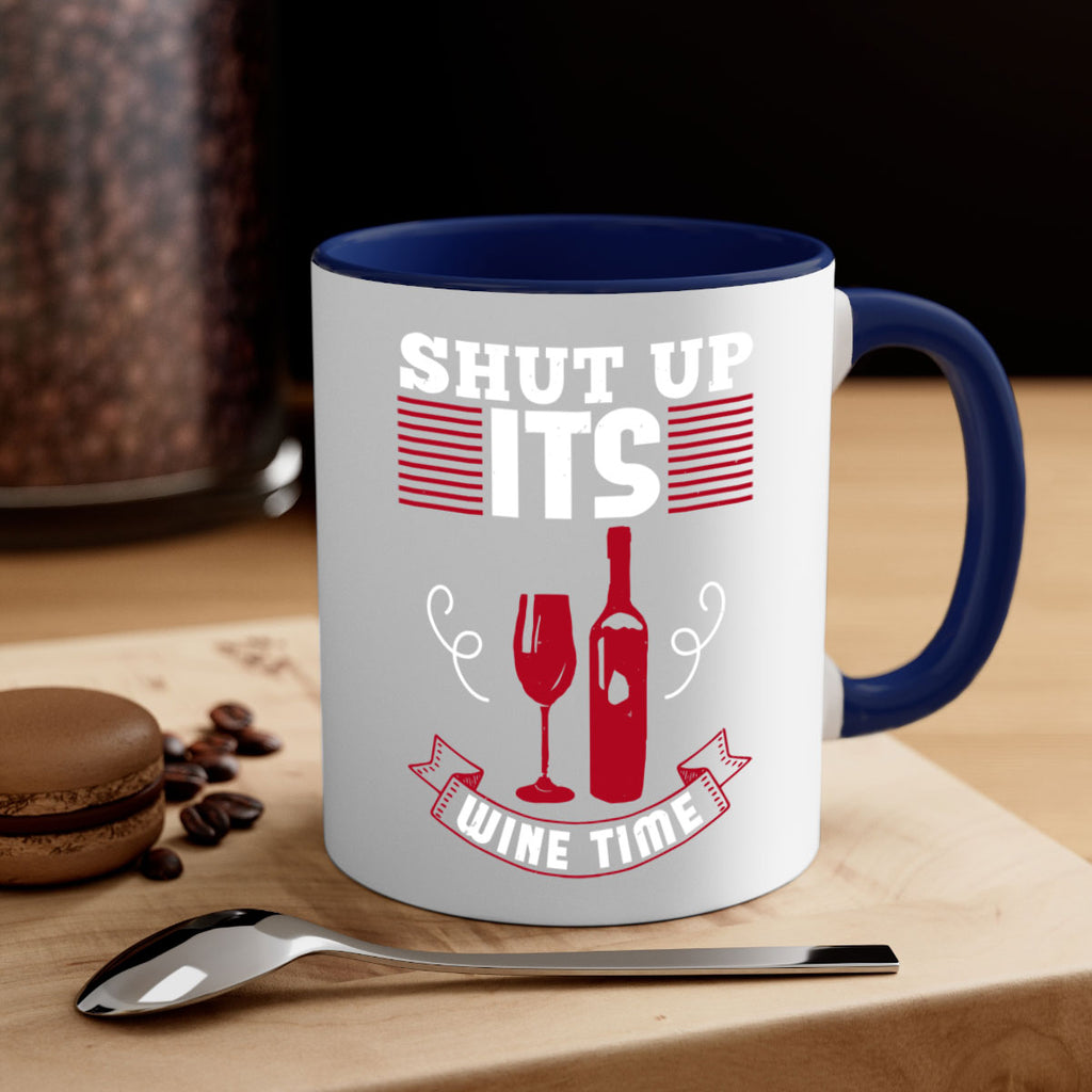 shut up its wine time 121#- wine-Mug / Coffee Cup