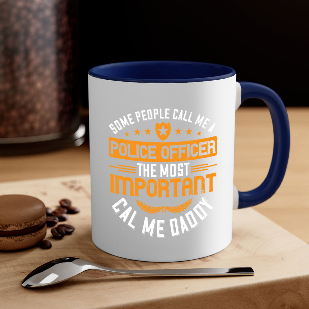 some people call me a police officer the most important cal me daddy 184#- fathers day-Mug / Coffee Cup