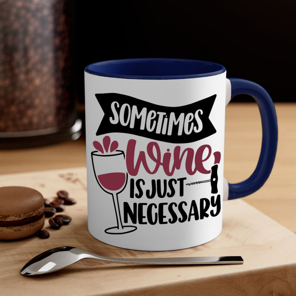 sometimes wine is just necessary 28#- wine-Mug / Coffee Cup