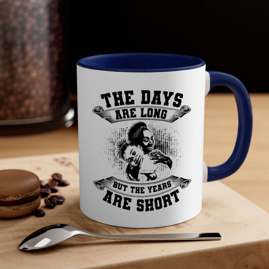 the days are long but the years are short 28#- mothers day-Mug / Coffee Cup