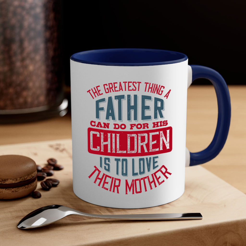the greatest thing a father can do for his children is to love their mother 172#- fathers day-Mug / Coffee Cup