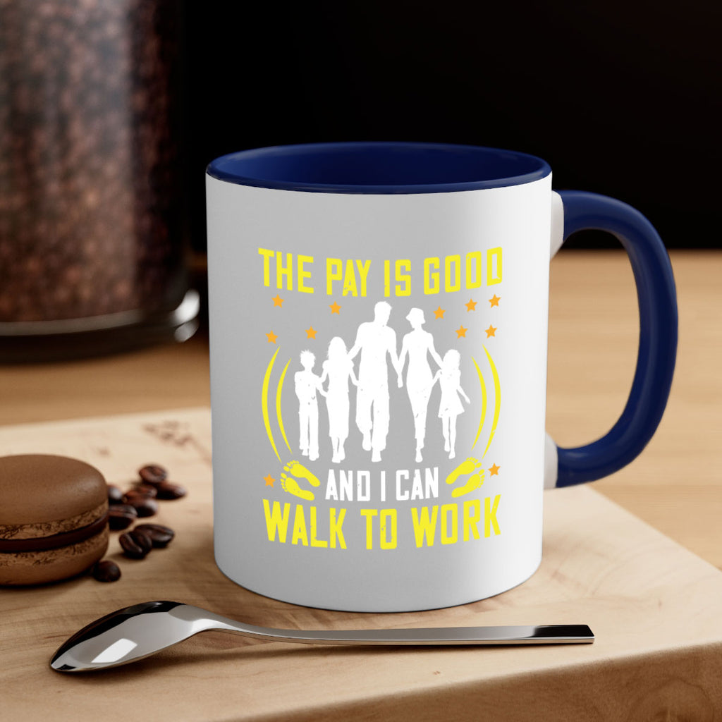 the pay is good and i can walk to work 21#- walking-Mug / Coffee Cup