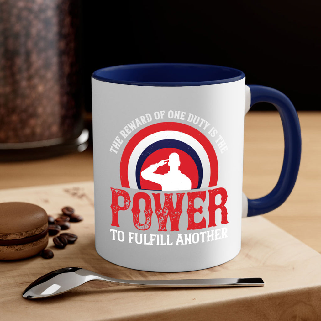 the reward of one duty is the power to fulfill another 26#- veterns day-Mug / Coffee Cup