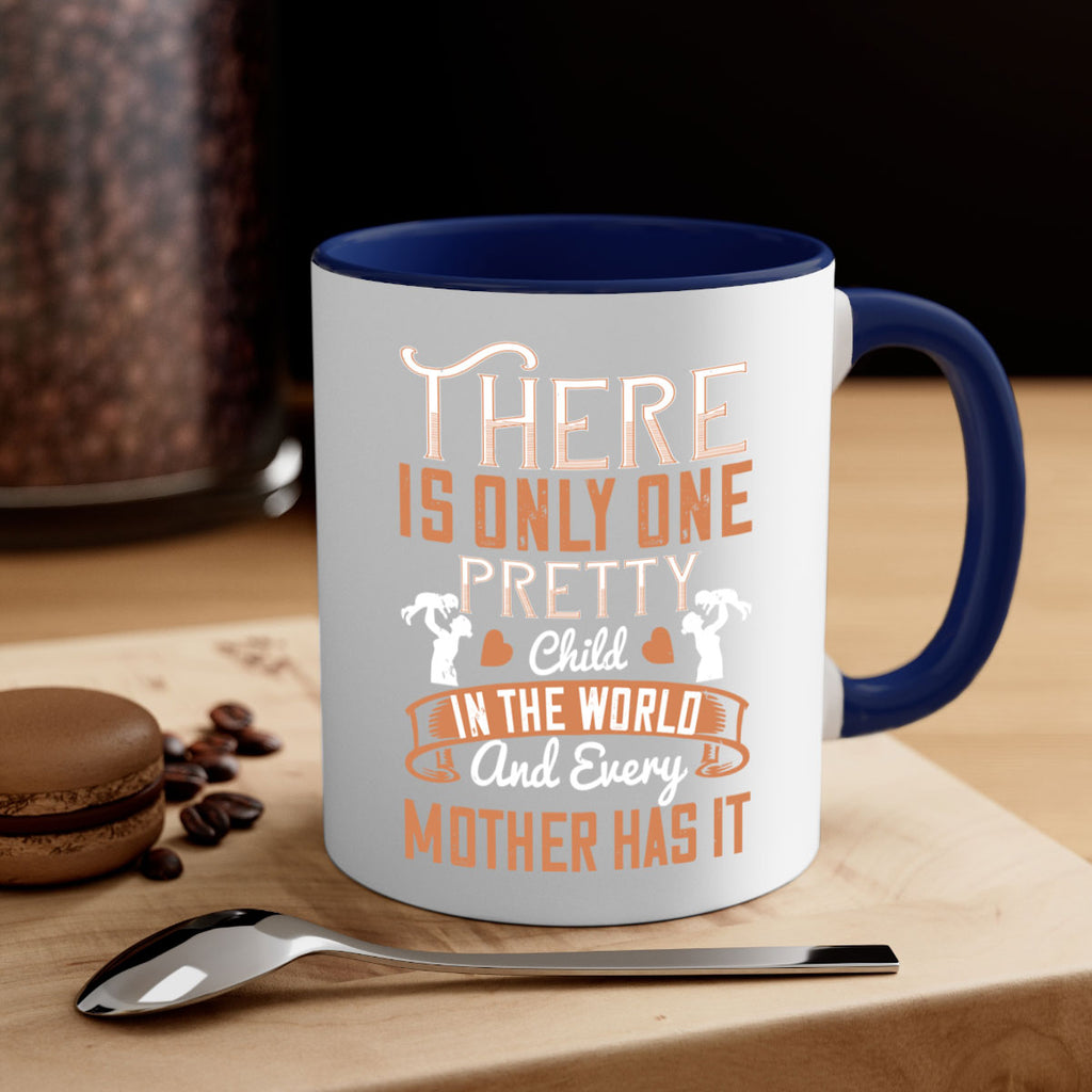 there is only one pretty child in the world and every mother has it 38#- mom-Mug / Coffee Cup