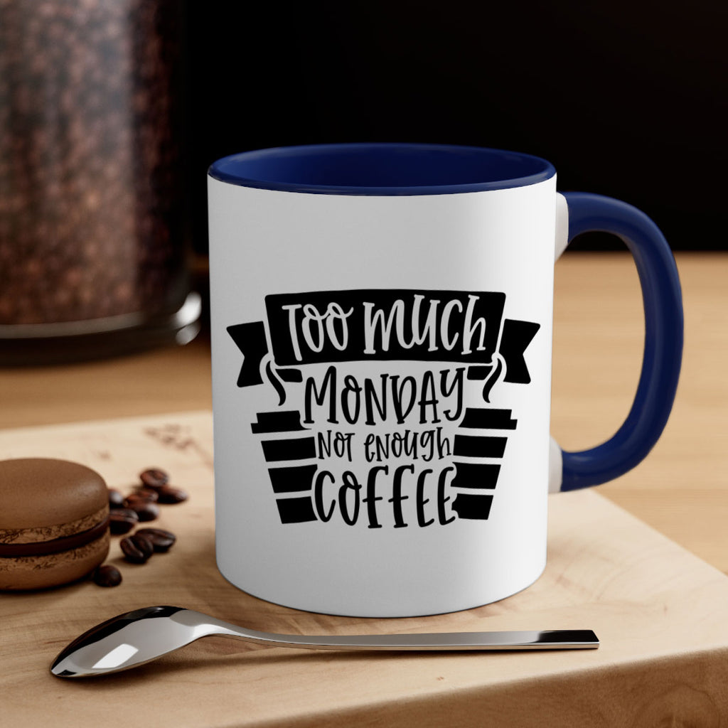 too much monday not enough coffee 11#- coffee-Mug / Coffee Cup