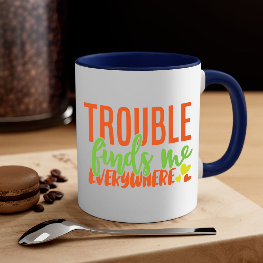 trouble finds me everywhere 362#- mom-Mug / Coffee Cup