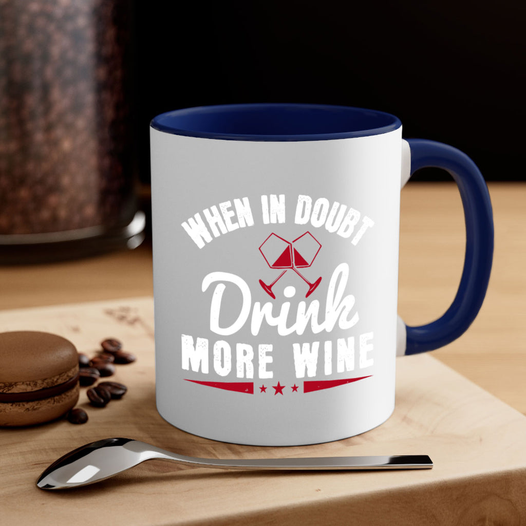 when in doubt drink more wine 113#- wine-Mug / Coffee Cup