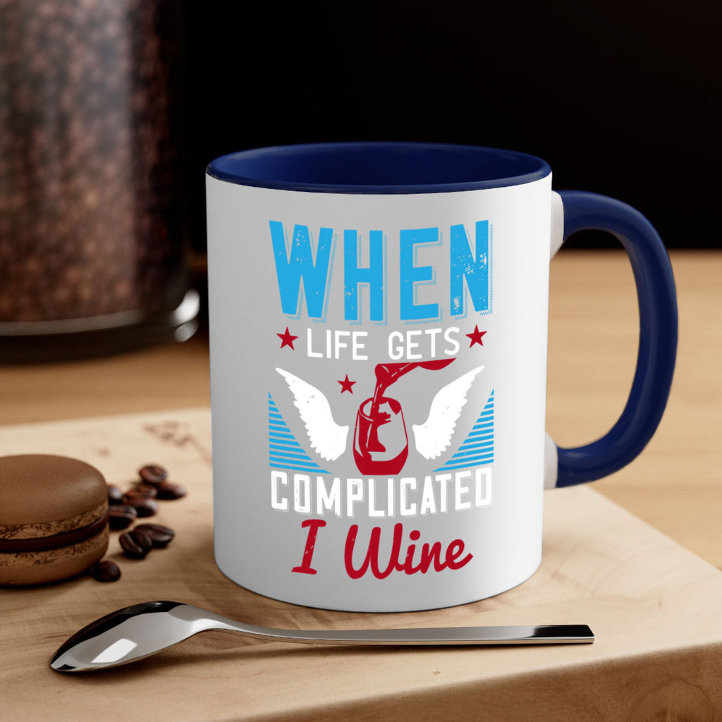 when life gets complicated i wine 112#- wine-Mug / Coffee Cup