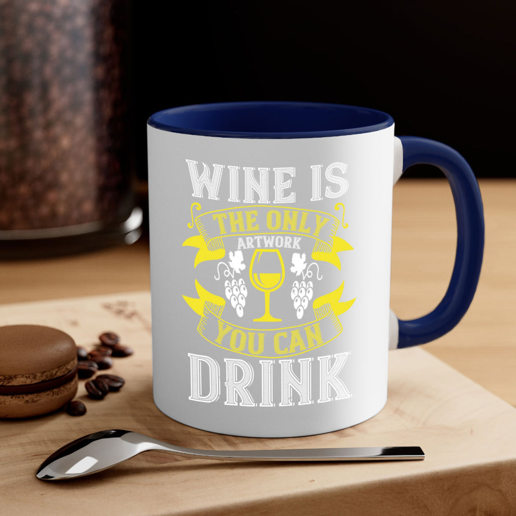 wine is the only artwork you can drink 1#- wine-Mug / Coffee Cup