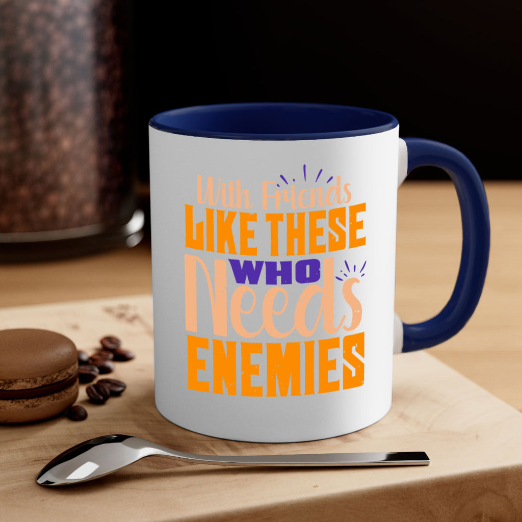 with friends like these who needs enemies Style 23#- best friend-Mug / Coffee Cup