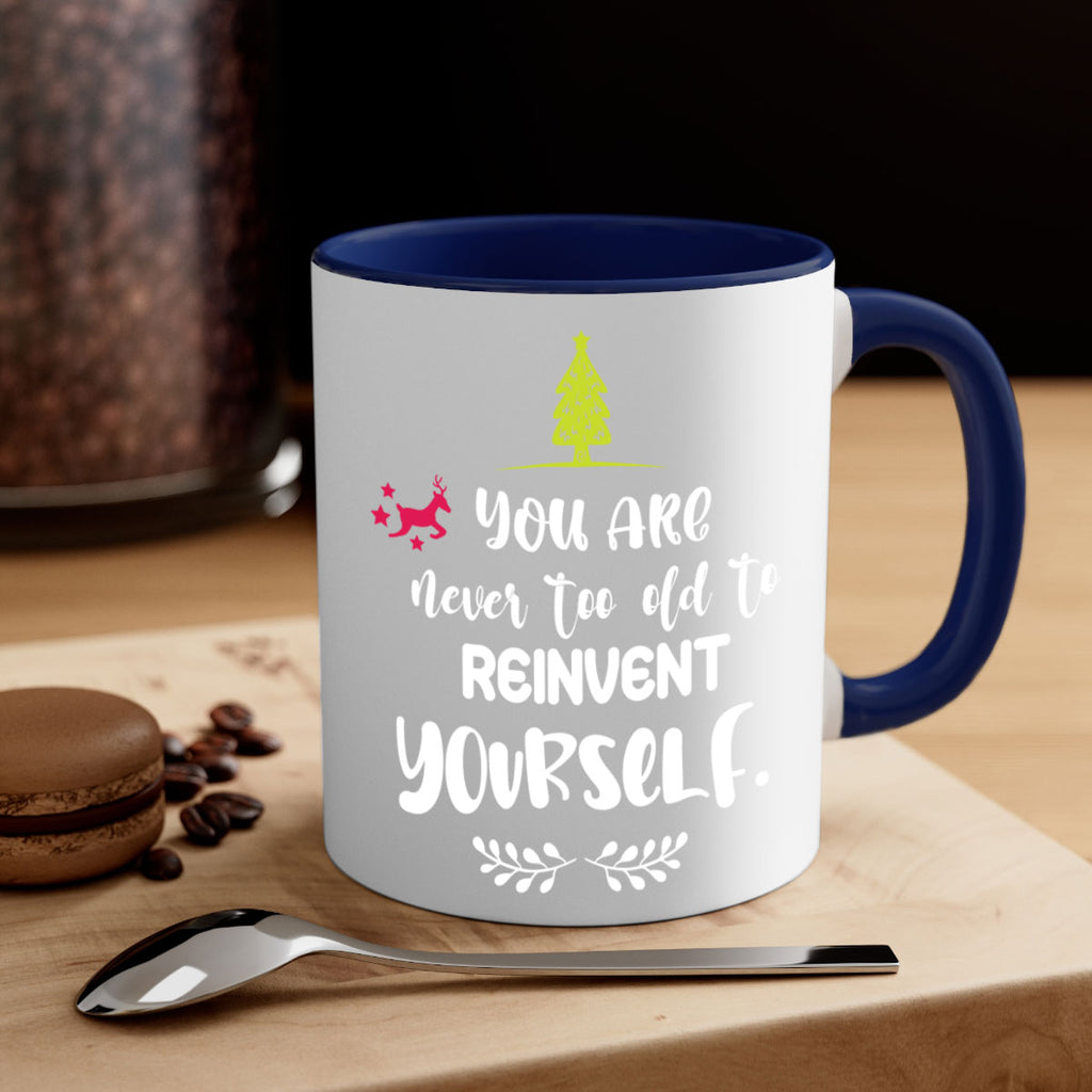 you are never too old to reinvent yourself style 1248#- christmas-Mug / Coffee Cup