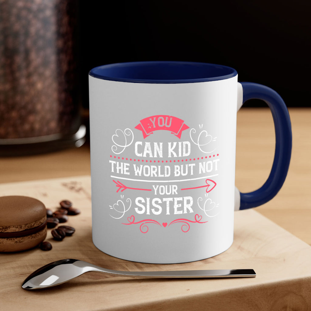 you can kid the world but not your sister 3#- sister-Mug / Coffee Cup