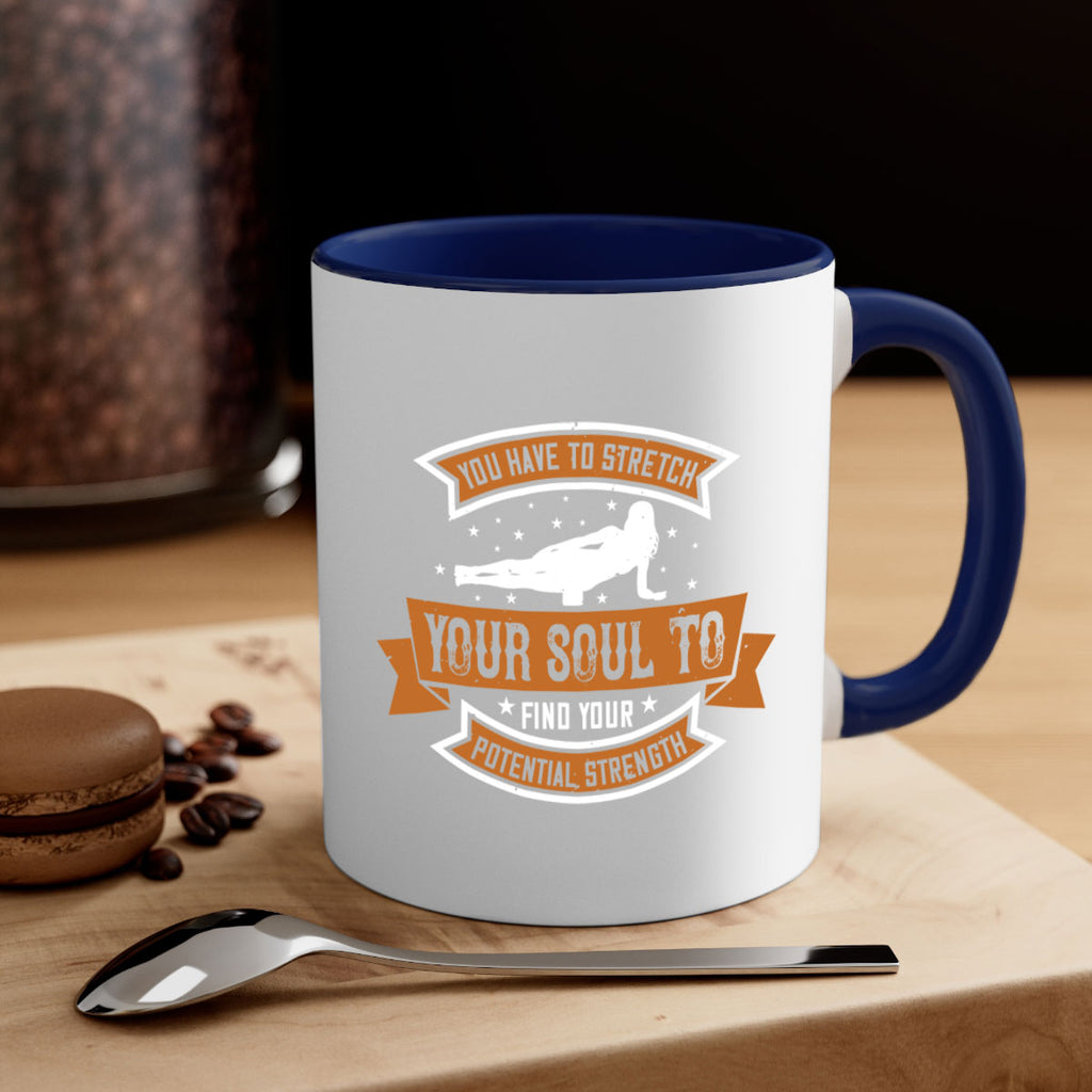 you have to stretch your soul to find your potential strength 2#- yoga-Mug / Coffee Cup