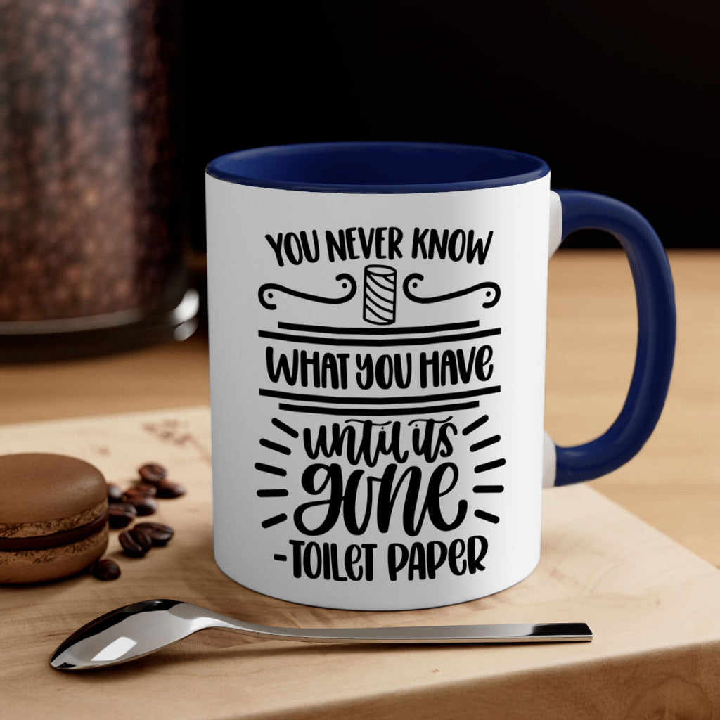 you never know what you have until it is gone 1#- bathroom-Mug / Coffee Cup