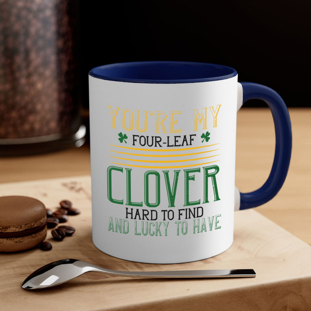 you’re my fourleaf clover hard to find and lucky to have Style 1#- St Patricks Day-Mug / Coffee Cup