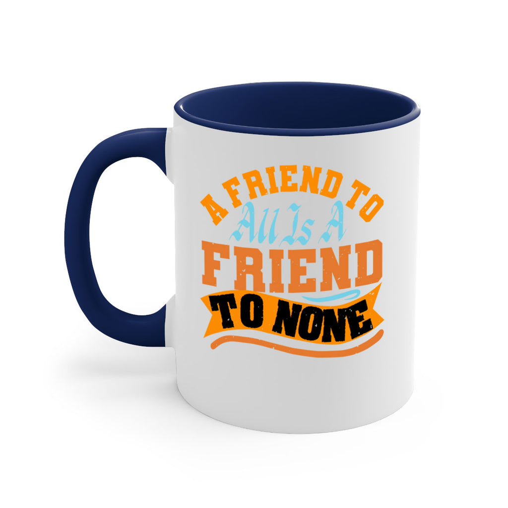 A friend to all is a friend to none Style 112#- best friend-Mug / Coffee Cup