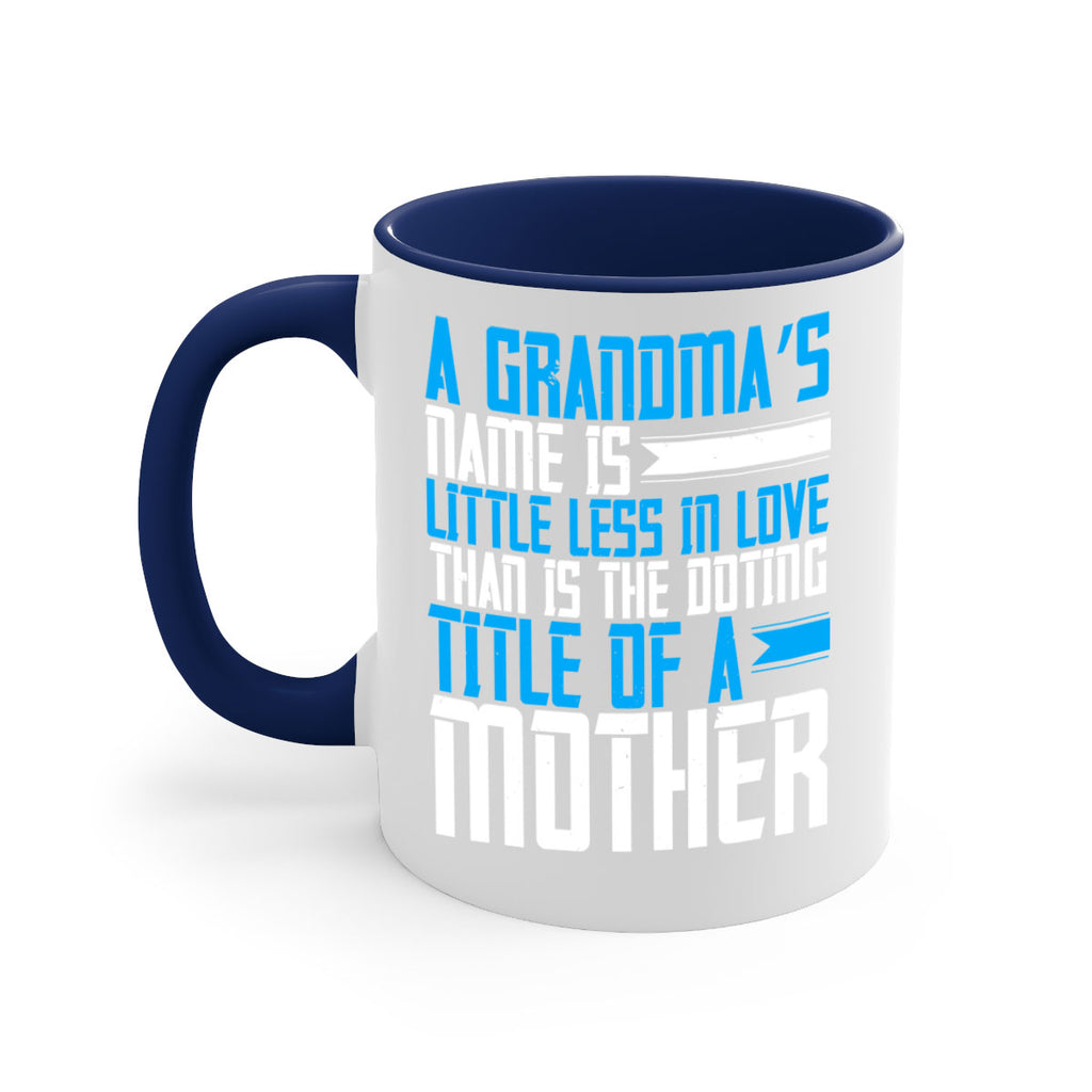 A grandma’s name is little less in love than is the doting title of a mother 75#- grandma-Mug / Coffee Cup