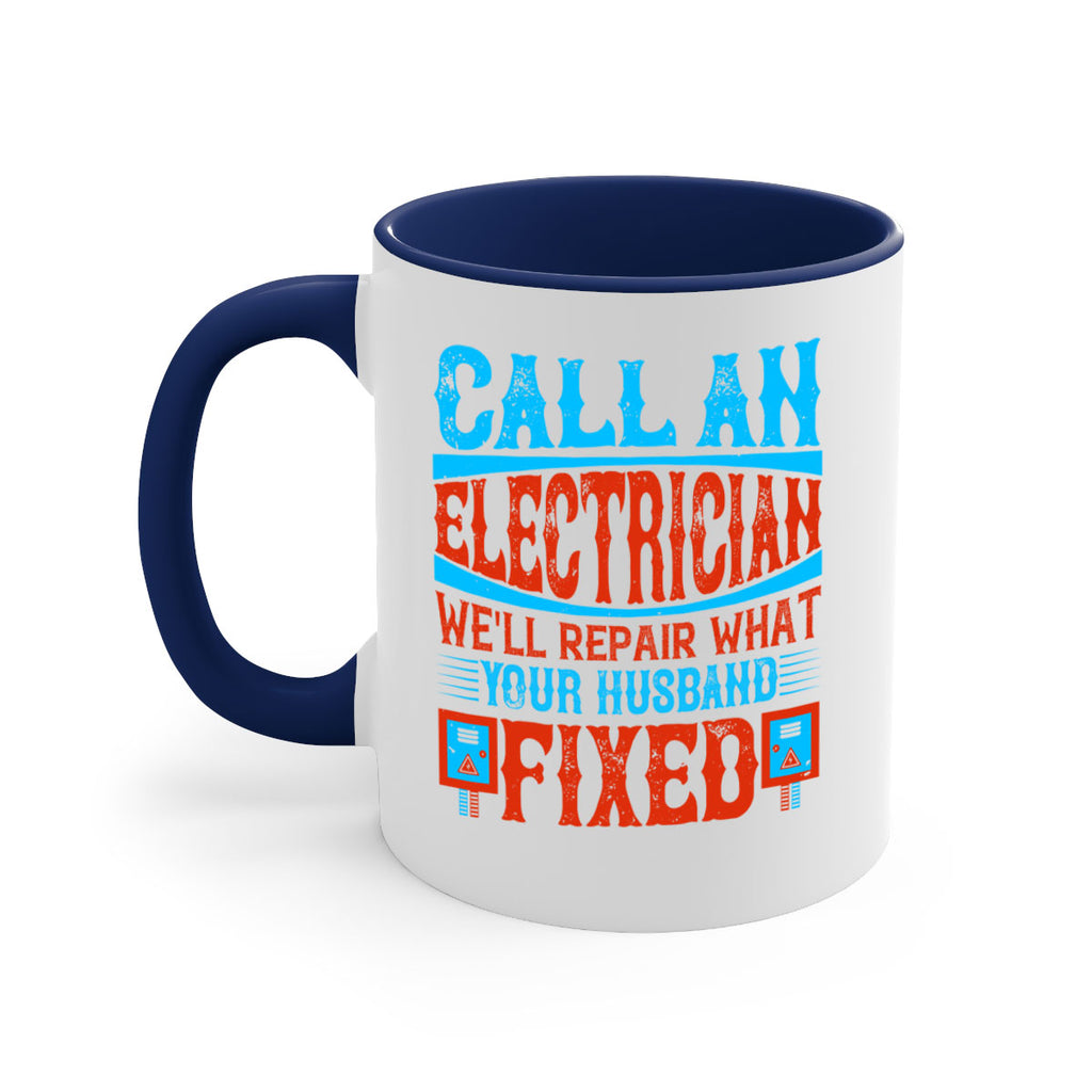Call an electrician well repair what your husbend fixed Style 60#- electrician-Mug / Coffee Cup