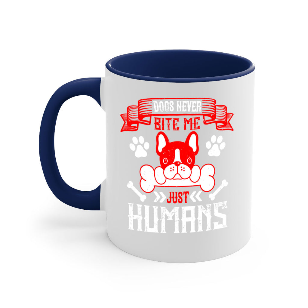 Dogs never bite me Just humans Style 211#- Dog-Mug / Coffee Cup