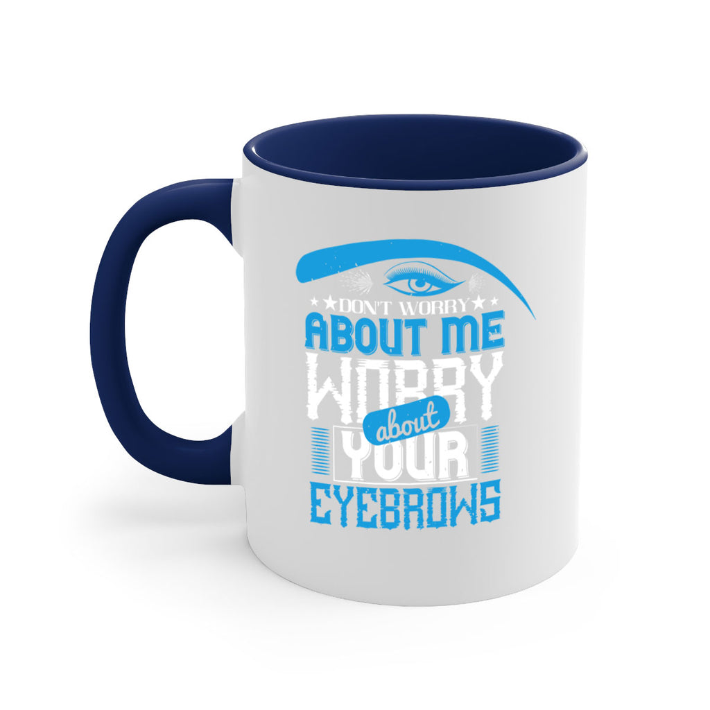 Don’t worry about me worry about your eyebrows Style 227#- makeup-Mug / Coffee Cup