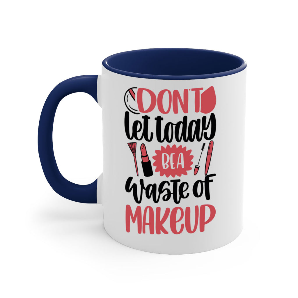 Don∩t Let Today Be A Waste Of Makeup Style 105#- makeup-Mug / Coffee Cup