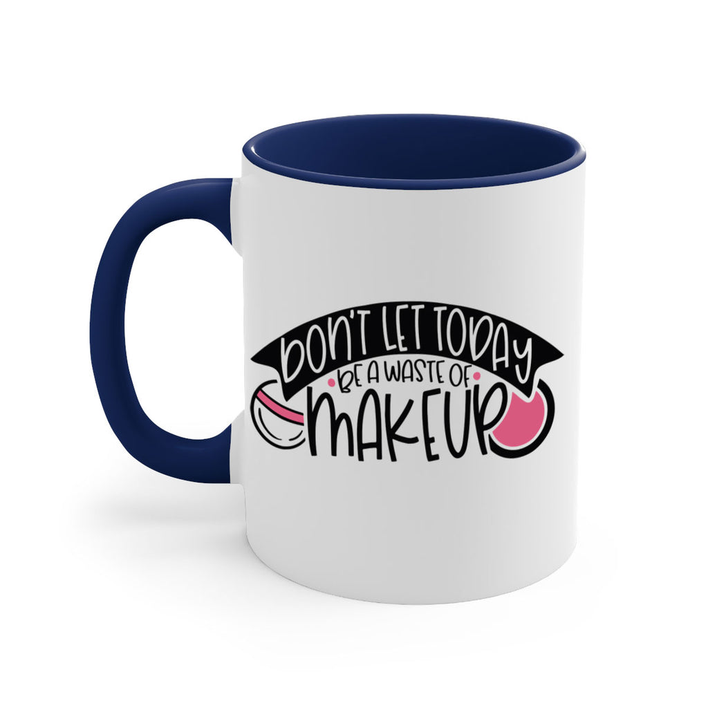 Dont Let Today Be A Waste Of Makeup Style 106#- makeup-Mug / Coffee Cup