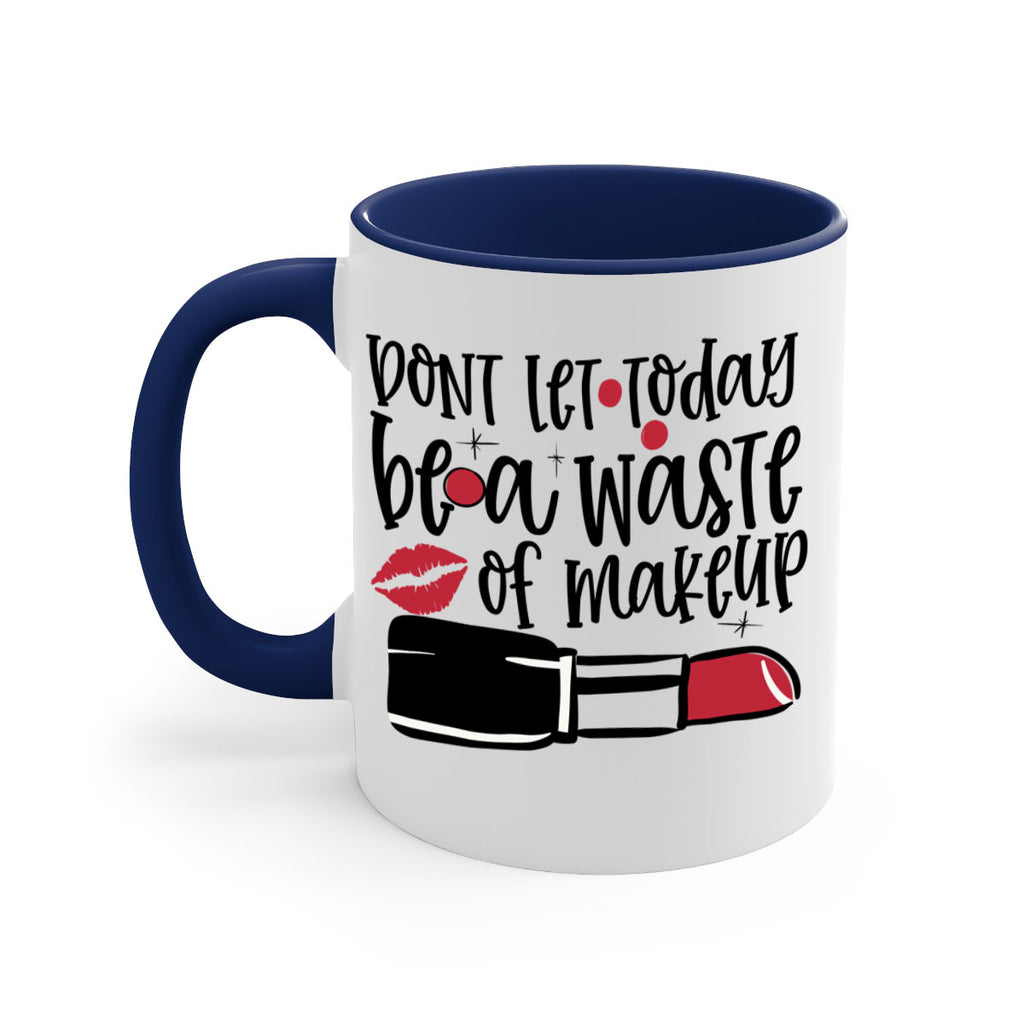 Dont let today be a waste of makeup design Style 239#- makeup-Mug / Coffee Cup