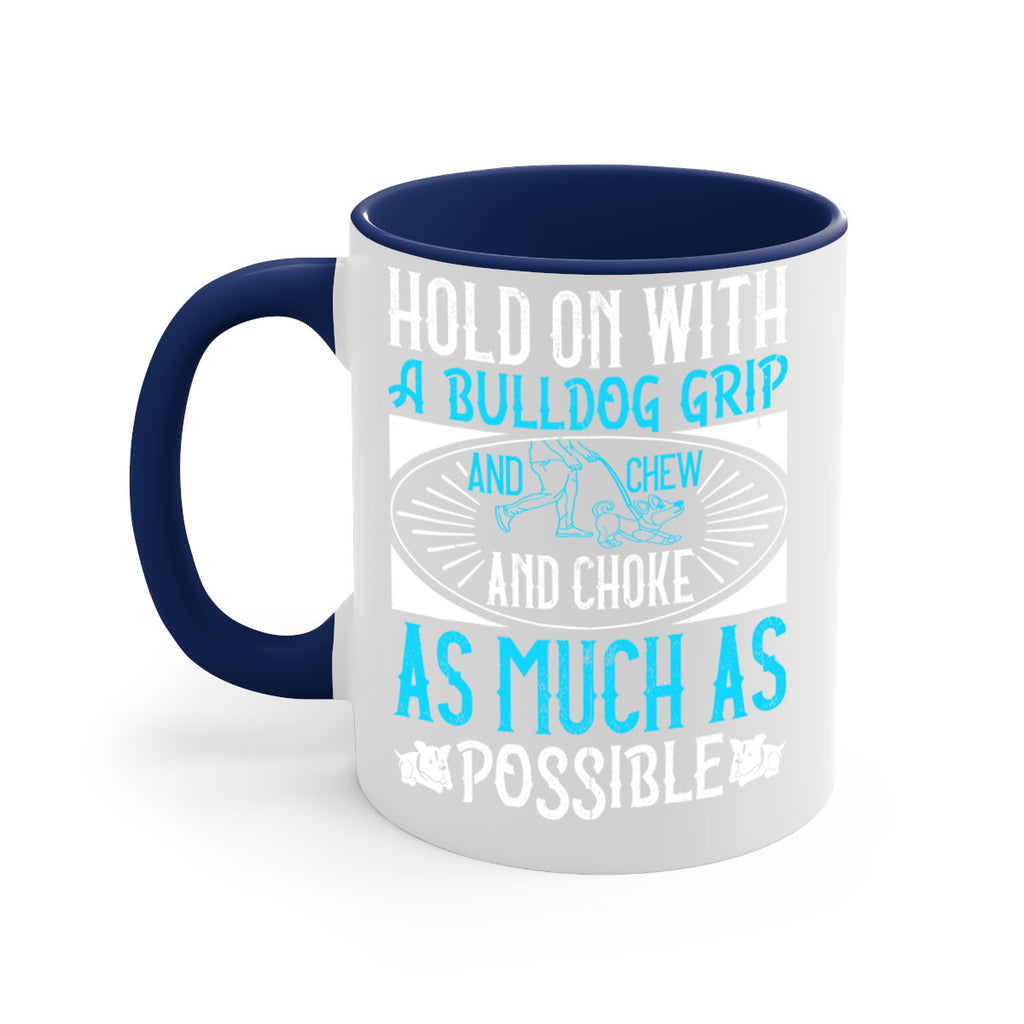 Hold on with a bulldog grip and chew and choke as much as possible Style 44#- Dog-Mug / Coffee Cup