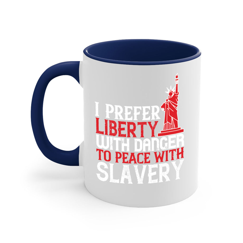 I prefer liberty with danger to peace with slavery Style 114#- 4th Of July-Mug / Coffee Cup