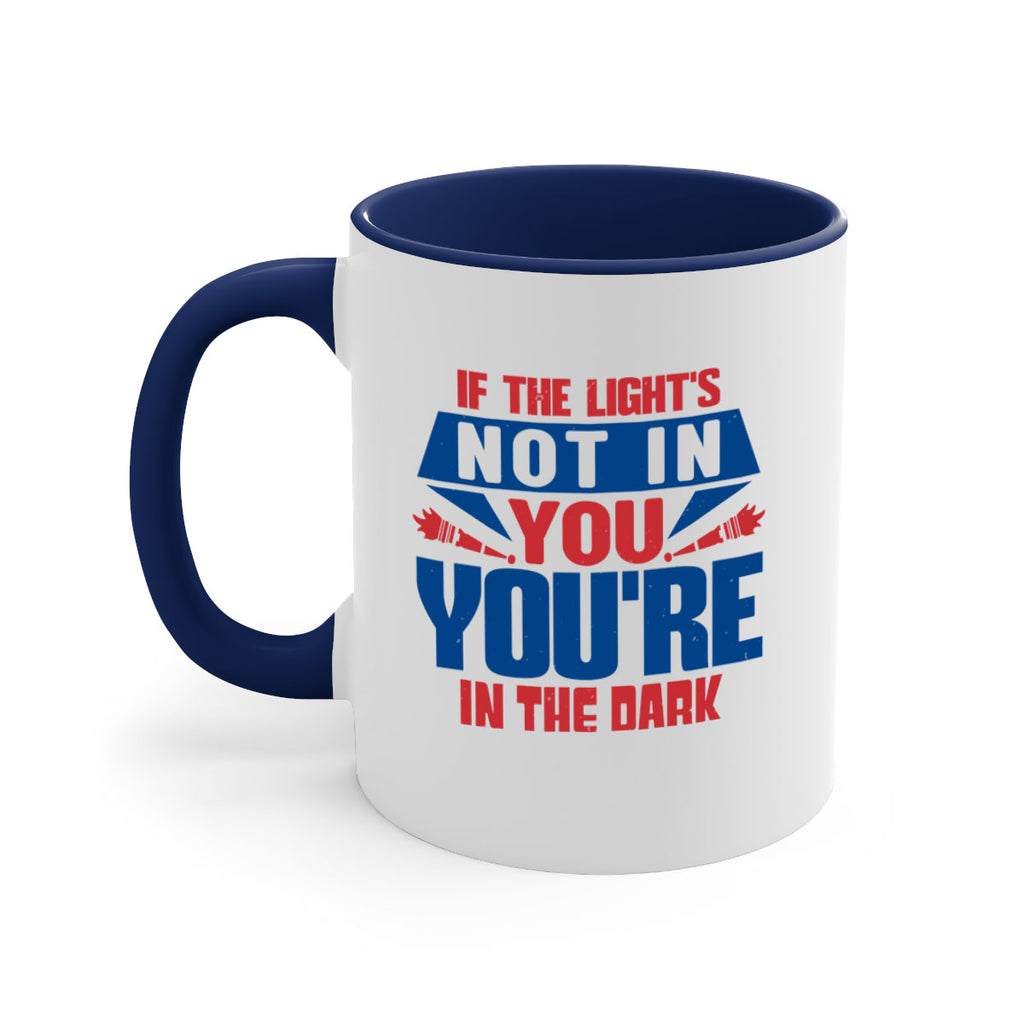 If the lights not in you youre in the dark Style 14#- 4th Of July-Mug / Coffee Cup