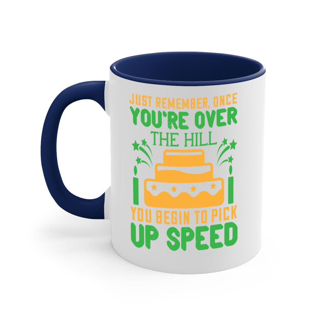 Just remember once youre over the hill you begin to pick up speed Style 68#- birthday-Mug / Coffee Cup