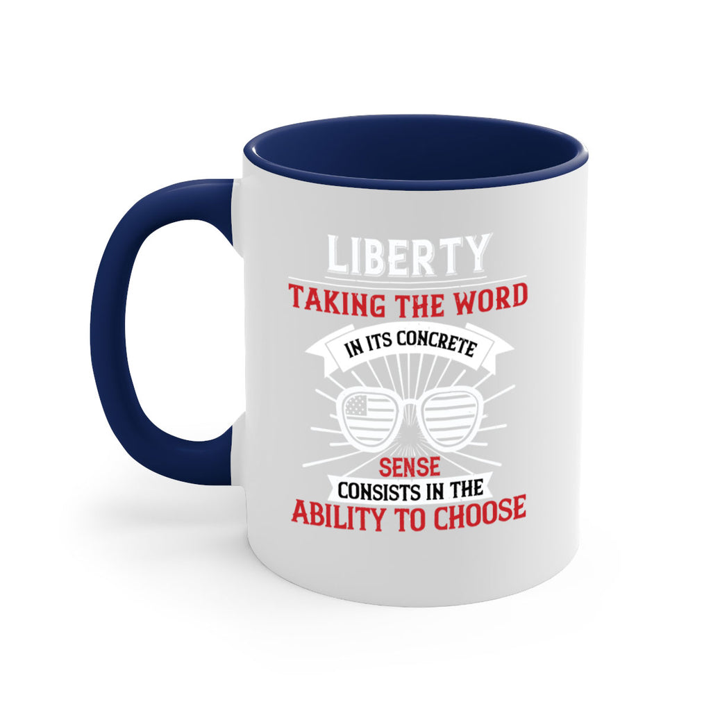 Liberty taking the word in its concrete sense consists in the ability to choose Style 131#- 4th Of July-Mug / Coffee Cup