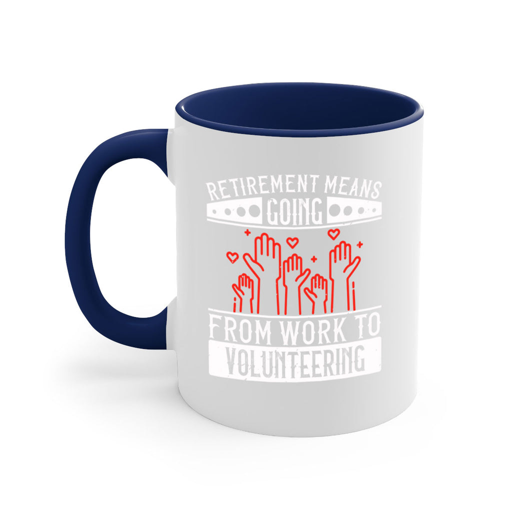Retirement Means Going From Work To Volunteering Style 31#-Volunteer-Mug / Coffee Cup