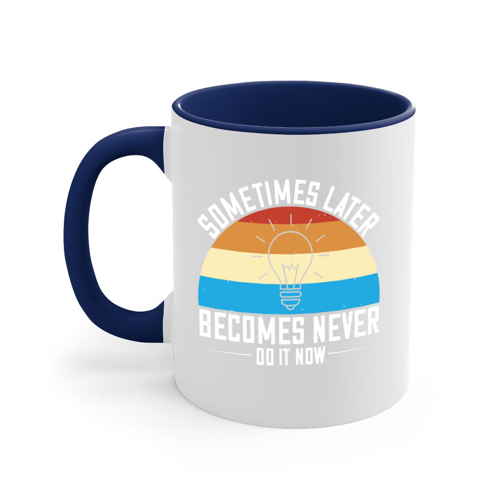 Sometimes later becomes never Do it now Style 24#- motivation-Mug / Coffee Cup