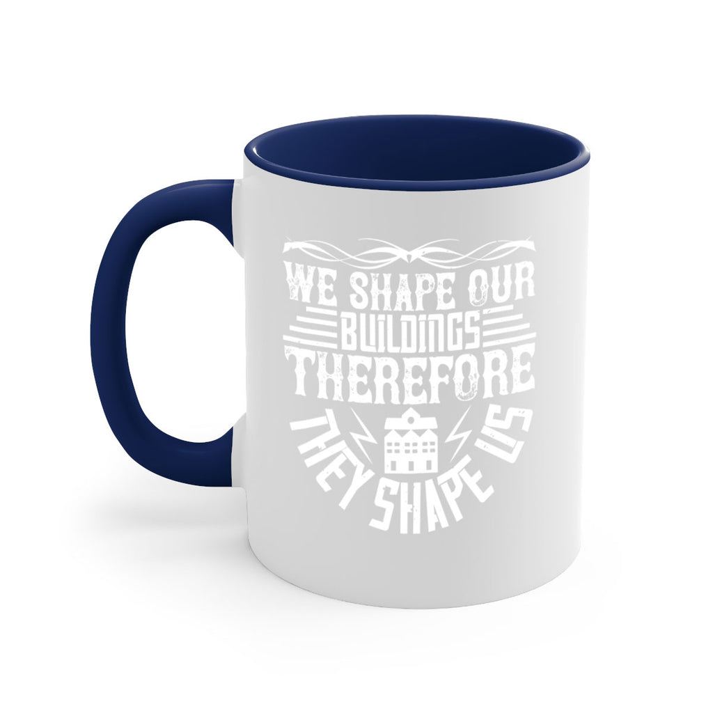 We shape our building therefore they shape us Style 10#- Architect-Mug / Coffee Cup