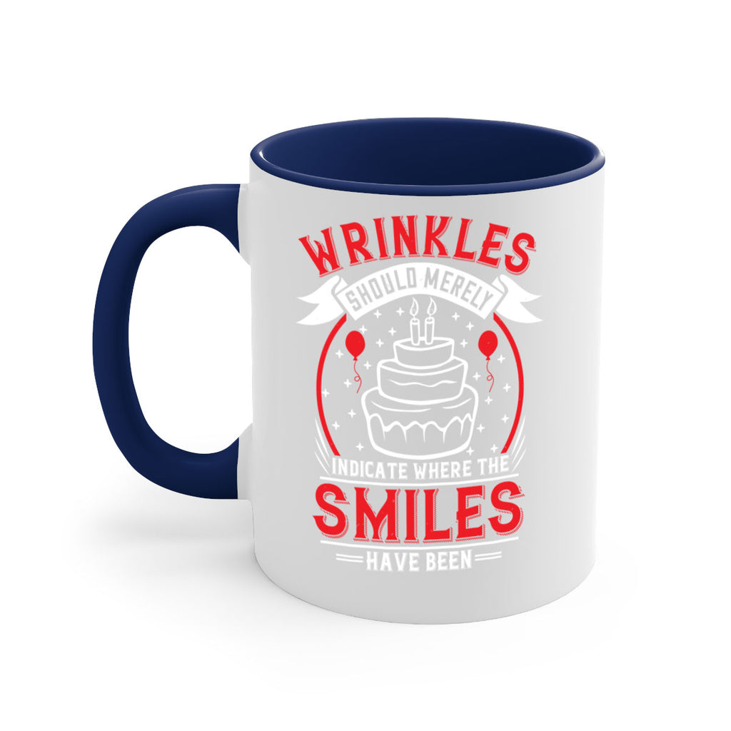 Wrinkles should merely indicate where the smiles have been Style 25#- birthday-Mug / Coffee Cup
