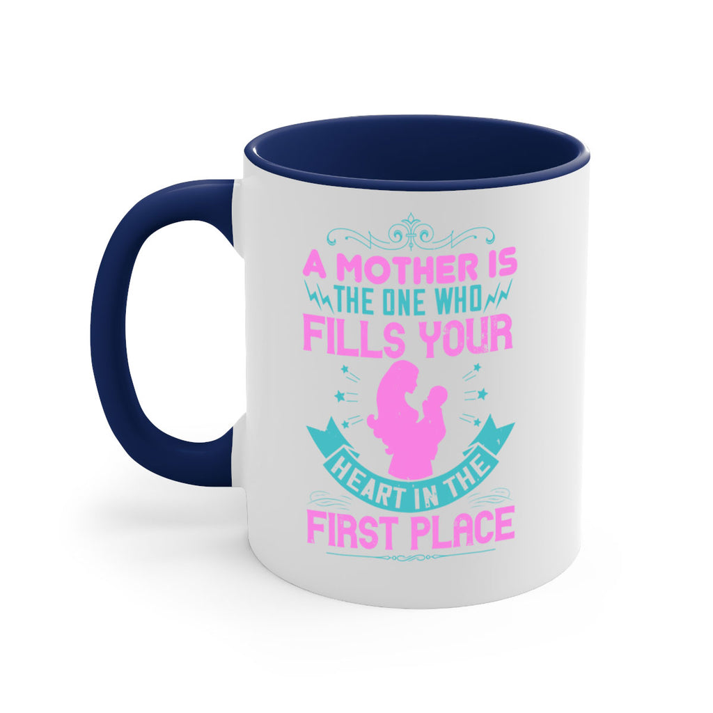 a mother is the one who fills your heart in the first place 242#- mom-Mug / Coffee Cup