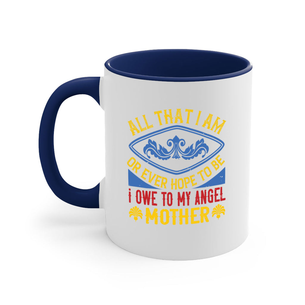 all that i am or ever hope to be i owe to my angel mother 221#- mom-Mug / Coffee Cup