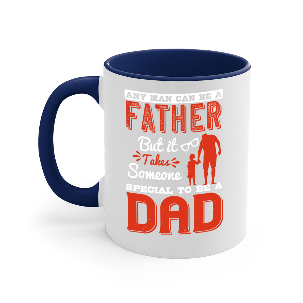 any man can be a father but it takes someone special to be a dad 134#- fathers day-Mug / Coffee Cup