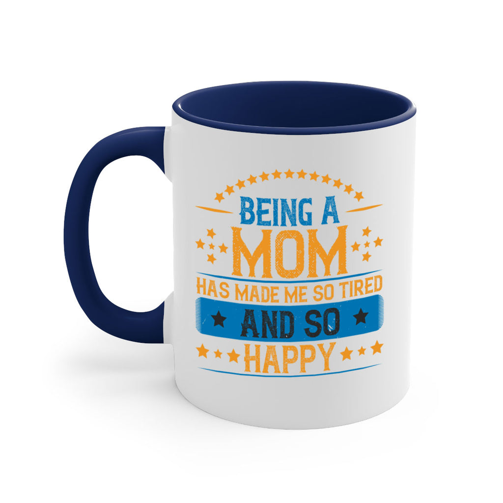 being a mom has made me so tired and so happy 211#- mom-Mug / Coffee Cup